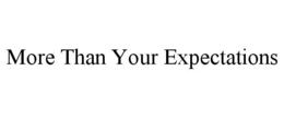 MORE THAN YOUR EXPECTATIONS trademark