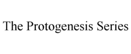 THE PROTOGENESIS SERIES trademark