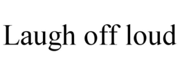 LAUGH OFF LOUD trademark