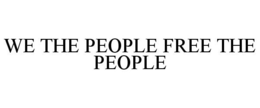 WE THE PEOPLE FREE THE PEOPLE trademark