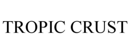 TROPIC CRUST trademark