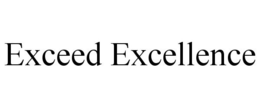 EXCEED EXCELLENCE trademark