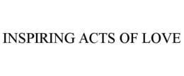 INSPIRING ACTS OF LOVE trademark