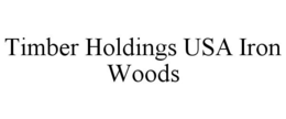 TIMBER HOLDINGS USA IRON WOODS trademark