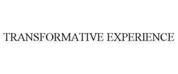 TRANSFORMATIVE EXPERIENCE trademark