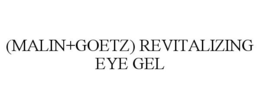 (MALIN+GOETZ) REVITALIZING EYE GEL trademark
