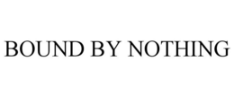 BOUND BY NOTHING trademark