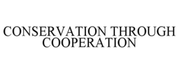 CONSERVATION THROUGH COOPERATION trademark