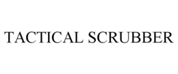 TACTICAL SCRUBBER trademark