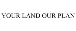 YOUR LAND OUR PLAN trademark