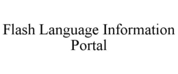 FLASH LANGUAGE INFORMATION PORTAL trademark