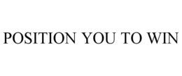 POSITION YOU TO WIN trademark