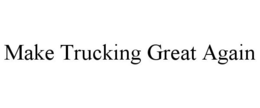 MAKE TRUCKING GREAT AGAIN trademark