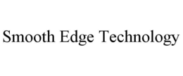 SMOOTH EDGE TECHNOLOGY trademark
