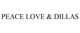 PEACE LOVE & DILLAS trademark