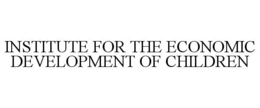 INSTITUTE FOR THE ECONOMIC DEVELOPMENT OF CHILDREN trademark