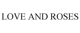 LOVE AND ROSES trademark