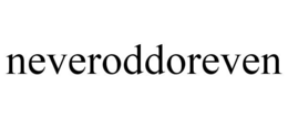 NEVERODDOREVEN trademark