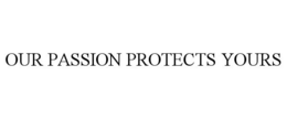 OUR PASSION PROTECTS YOURS trademark
