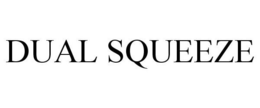 DUAL SQUEEZE trademark