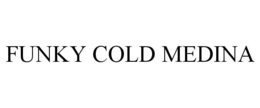 FUNKY COLD MEDINA trademark