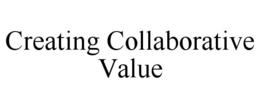 CREATING COLLABORATIVE VALUE trademark