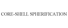 CORE-SHELL SPHERIFICATION trademark