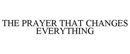 THE PRAYER THAT CHANGES EVERYTHING trademark
