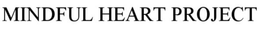 MINDFUL HEART PROJECT trademark