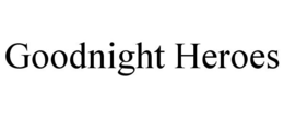 GOODNIGHT HEROES trademark