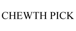 CHEWTH PICK trademark