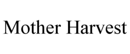 MOTHER HARVEST trademark