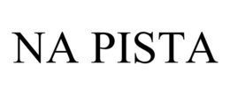 NA PISTA trademark