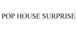 POP HOUSE SURPRISE trademark