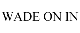 WADE ON IN trademark