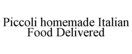PICCOLI HOMEMADE ITALIAN FOOD DELIVERED trademark