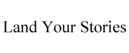 LAND YOUR STORIES trademark