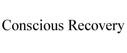CONSCIOUS RECOVERY trademark