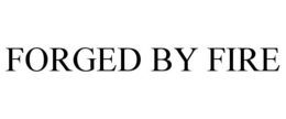 FORGED BY FIRE trademark