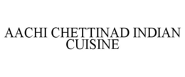 AACHI CHETTINAD INDIAN CUISINE trademark