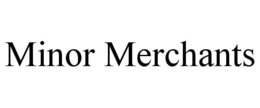 MINOR MERCHANTS trademark