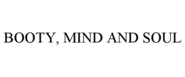 BOOTY, MIND AND SOUL trademark
