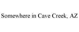 SOMEWHERE IN CAVE CREEK, AZ trademark