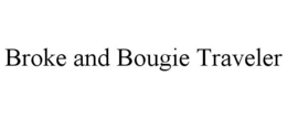 BROKE AND BOUGIE TRAVELER trademark