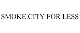 SMOKE CITY FOR LESS trademark