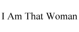 I AM THAT WOMAN trademark
