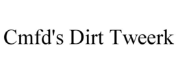 CMFD'S DIRT TWEERK trademark