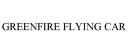 GREENFIRE FLYING CAR trademark