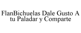 FLANBICHUELAS DALE GUSTO A TU PALADAR YCOMPARTE trademark
