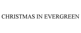 CHRISTMAS IN EVERGREEN trademark